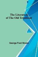 The Literature of the Old Testament - George Foot Moore - cover