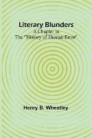 Literary Blunders: A Chapter in the History of Human Error - Henry B Wheatley - cover