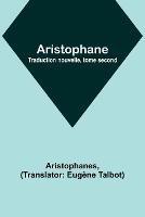 Aristophane; Traduction nouvelle, tome second - Aristophanes - cover