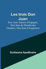 Les trois Don Juan; Don Juan Tenorio d'Espagne, Don Juan de Marana des Flandres, Don Juan d'Angleterre