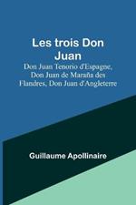 Les trois Don Juan; Don Juan Tenorio d'Espagne, Don Juan de Marana des Flandres, Don Juan d'Angleterre
