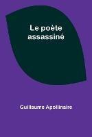 Le poete assassine - Guillaume Apollinaire - cover