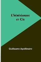 L'heresiarque et Cie - Guillaume Apollinaire - cover
