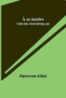 A se tordre: Histoires chatnoiresques - Alphonse Allais - cover