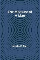 The Measure of a Man - Amelia E Barr - cover