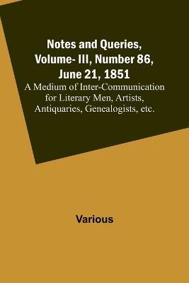 Notes and Queries, Vol. III, Number 86, June 21, 1851; A Medium of Inter-communication for Literary Men, Artists, Antiquaries, Genealogists, etc. - Various - cover