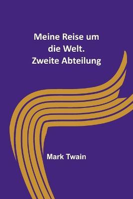 Meine Reise um die Welt. Zweite Abteilung - Mark Twain - cover