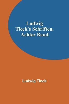 Ludwig Tieck's Schriften. Achter Band - Ludwig Tieck - cover