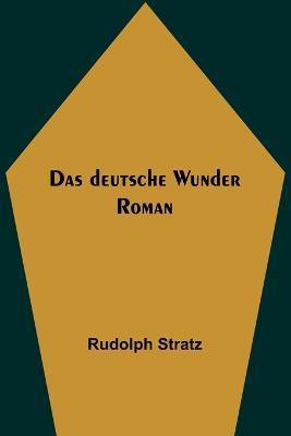 Das deutsche Wunder: Roman - Rudolph Stratz - cover