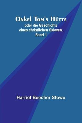 Onkel Tom's Hutte; oder die Geschichte eines christlichen Sklaven. Band 1 - Harriet Beecher Stowe - cover
