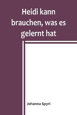 Heidi kann brauchen, was es gelernt hat - Johanna Spyri - cover