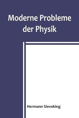 Moderne Probleme der Physik - Hermann Sieveking - cover