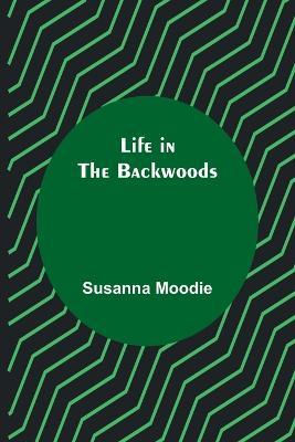 Life in the Backwoods - Susanna Moodie - cover