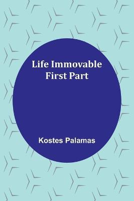 Life Immovable. First Part - Kostes Palamas - cover