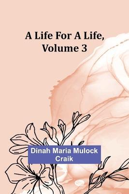 A Life for a Life, Volume 3 - Dinah Maria Mulock Craik - cover