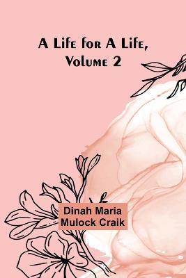 A Life for a Life, Volume 2 - Dinah Maria Mulock Craik - cover