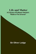 Life and Matter: A Criticism of Professor Haeckel's 