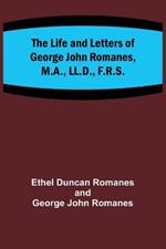The Life and Letters of George John Romanes, M.A., LL.D., F.R.S.