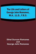 The Life and Letters of George John Romanes, M.A., LL.D., F.R.S.