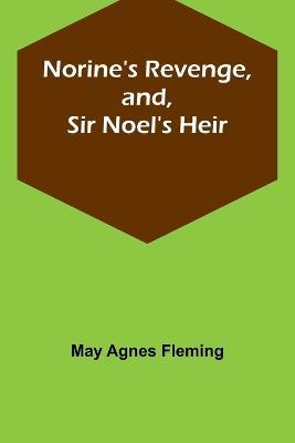 Norine's Revenge, and, Sir Noel's Heir - May Agnes Fleming - cover