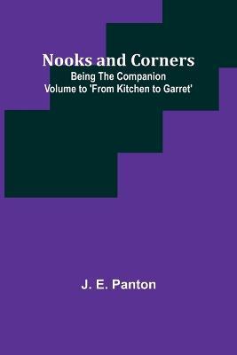 Nooks and Corners; being the companion volume to 'From Kitchen to Garret' - J E Panton - cover