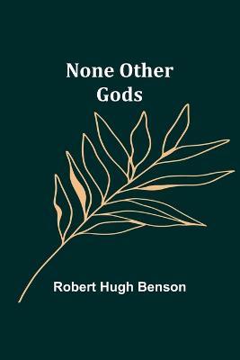 None Other Gods - Robert Hugh Benson - cover