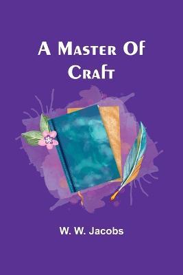 A Master Of Craft - W W Jacobs - cover