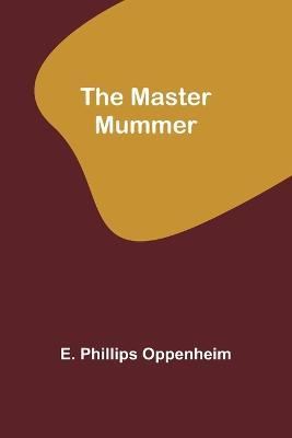 The Master Mummer - E Phillips Oppenheim - cover