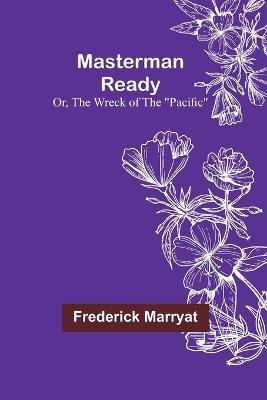 Masterman Ready; Or, The Wreck of the "Pacific" - Frederick Marryat - cover