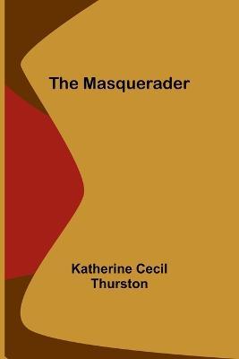 The Masquerader - Katherine Cecil Thurston - cover