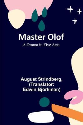 Master Olof: A Drama in Five Acts - August Strindberg - cover