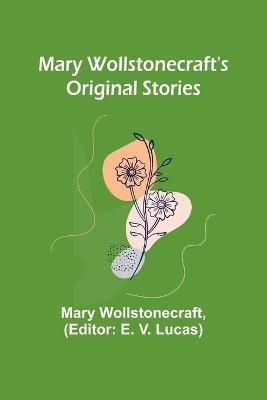 Mary Wollstonecraft's Original Stories - Mary Wollstonecraft - cover