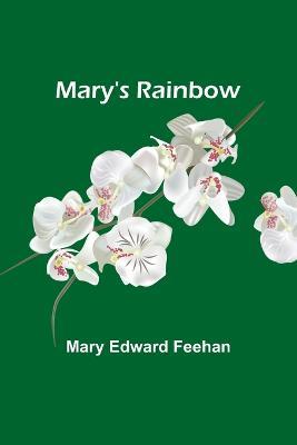 Mary's Rainbow - Mary Edward Feehan - cover