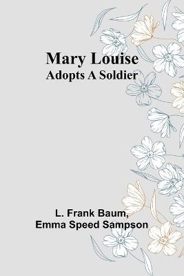 Mary Louise Adopts a Soldier - L Frank Baum,Emma Speed Sampson - cover