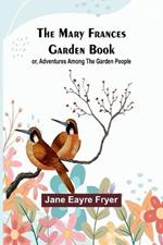 The Mary Frances Garden Book; or, Adventures Among the Garden People