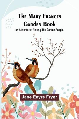 The Mary Frances Garden Book; or, Adventures Among the Garden People - Jane Eayre Fryer - cover