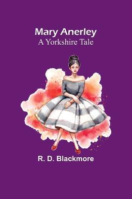 Mary Anerley: A Yorkshire Tale - R D Blackmore - cover