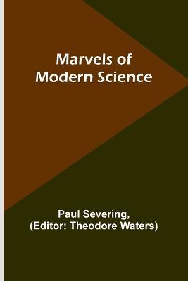 Marvels of Modern Science - Paul Severing - cover