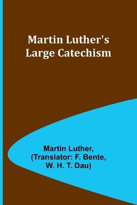 Martin Luther's Large Catechism - Martin Luther - cover