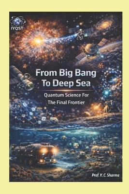 From Big Bang to Deep Sea: Quantum Science for the Final Frontier - Prof Yogesh Chandra Sharma - cover