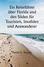 Ein Reisefuhrer uber Florida und den Suden fur Touristen, Invaliden und Auswanderer