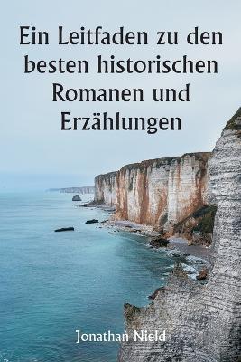Ein Leitfaden zu den besten historischen Romanen und Erzählungen - Jonathan Nield - cover
