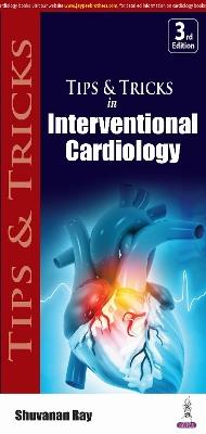 Tips & Tricks in Interventional Cardiology - Shuvanan Ray - cover