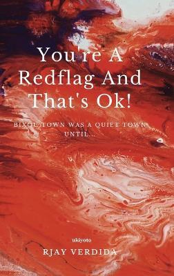 You'Re a Redflag and That's Ok! - Rjay Verdida - cover
