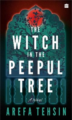 The Witch In The Peepul Tree - Arefa Tehsin - cover