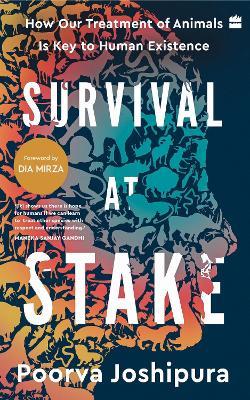 Survival at Stake: How Our Treatment of Animals Is Key to Human Existence - Poorva Joshipura - cover
