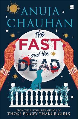 The Fast and the Dead - Anuja Chauhan - cover