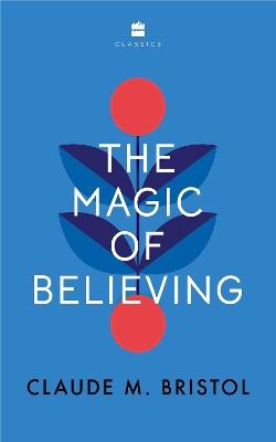 The Magic of Believing - Claude M. Bristol - cover