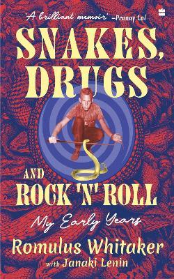 Snakes, Drugs and Rock 'N' Roll: My Early Years - Romulus Earl Whitaker,Janaki Lenin - cover