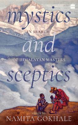 Mystics and Sceptics: In Search of Himalayan Masters - Namita Gokhale - cover